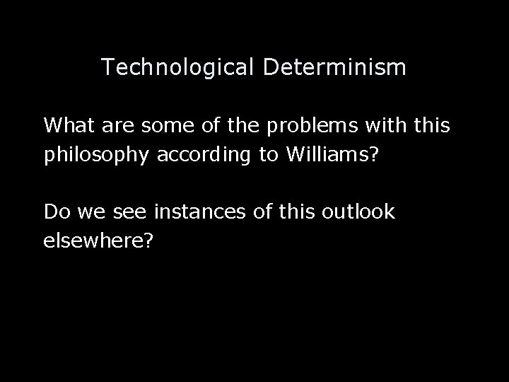 Technological Determinism What are some of the problems with this philosophy according to Williams?