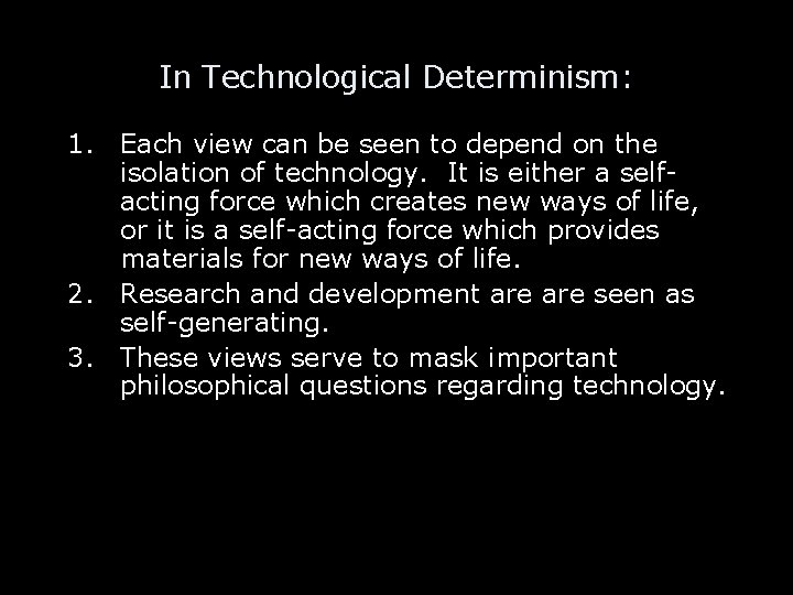 In Technological Determinism: 1. Each view can be seen to depend on the isolation
