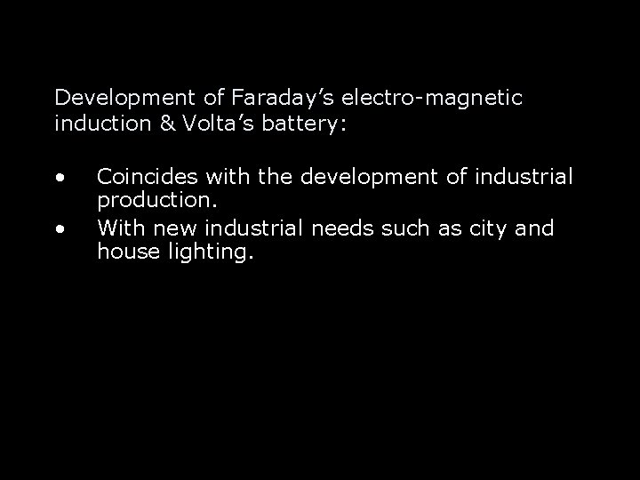 Development of Faraday’s electro-magnetic induction & Volta’s battery: • • Coincides with the development