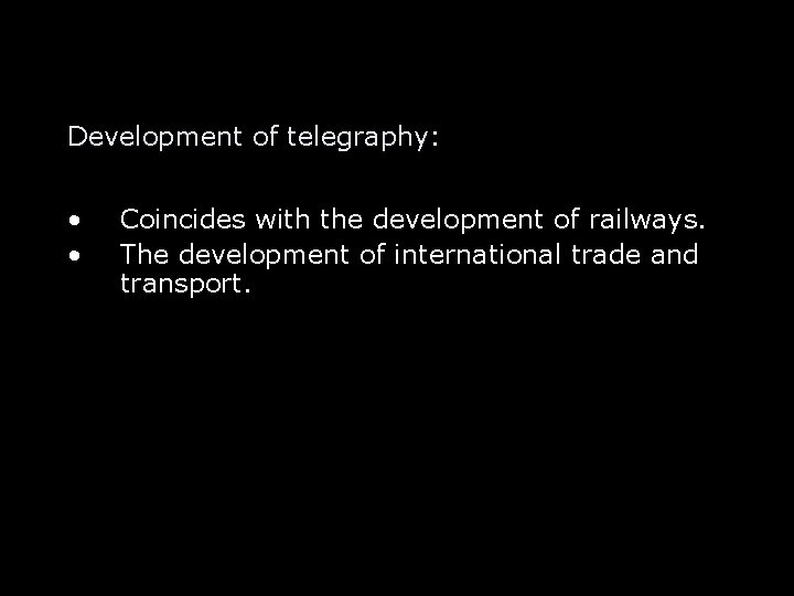 Development of telegraphy: • • Coincides with the development of railways. The development of