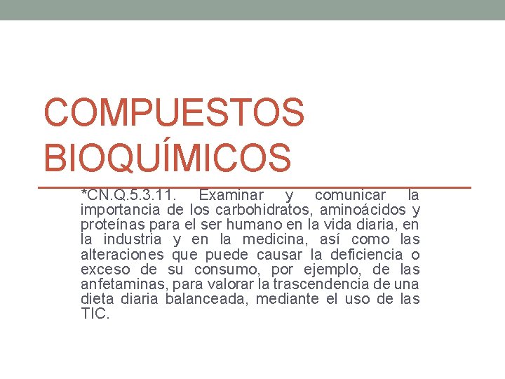 COMPUESTOS BIOQUÍMICOS *CN. Q. 5. 3. 11. Examinar y comunicar la importancia de los