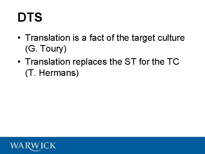 DTS • Translation is a fact of the target culture (G. Toury) • Translation