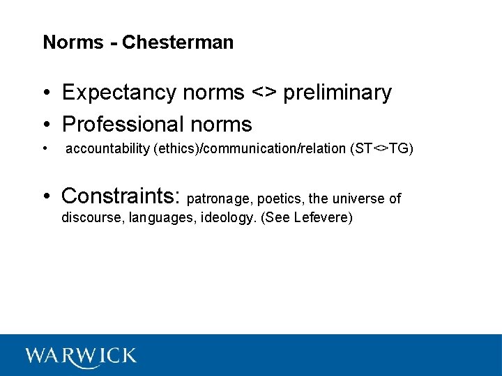 Norms - Chesterman • Expectancy norms <> preliminary • Professional norms • accountability (ethics)/communication/relation