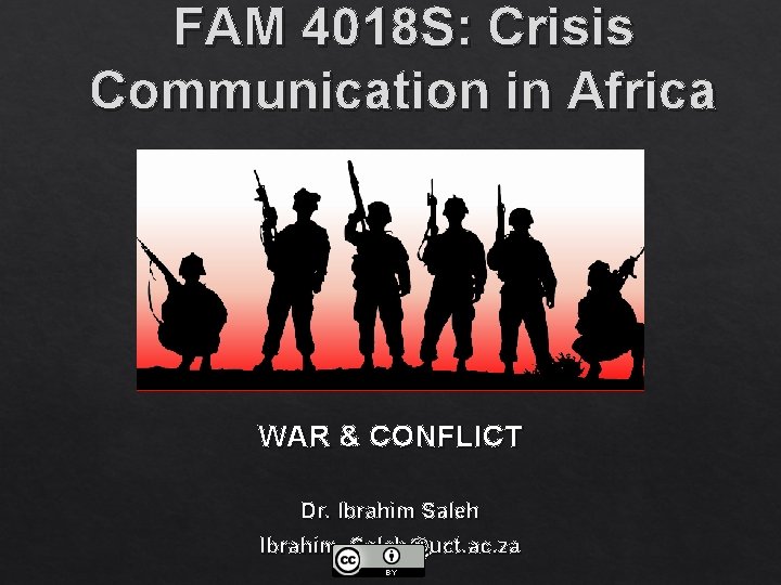 FAM 4018 S: Crisis Communication in Africa WAR & CONFLICT Dr. Ibrahim Saleh Ibrahim.