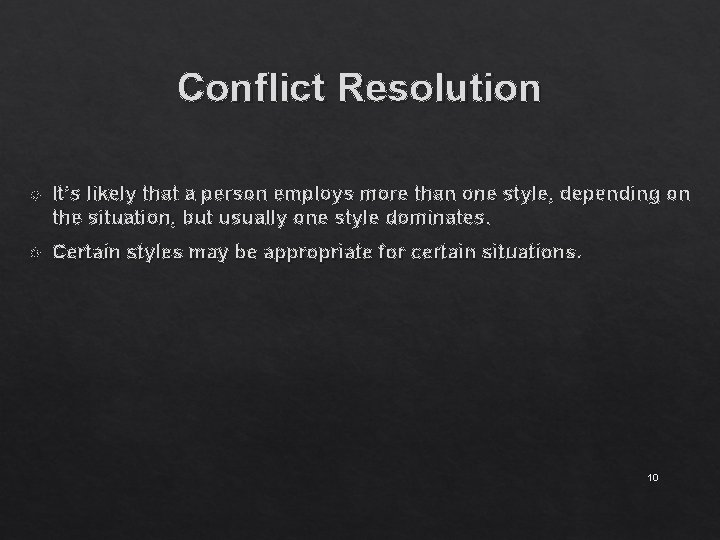 Conflict Resolution It’s likely that a person employs more than one style, depending on