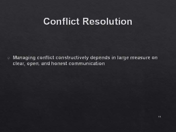 Conflict Resolution Managing conflict constructively depends in large measure on clear, open, and honest