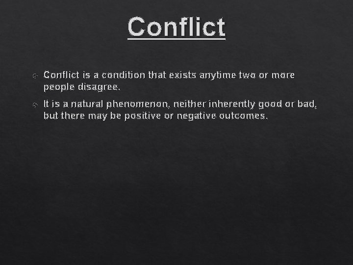 Conflict is a condition that exists anytime two or more people disagree. It is