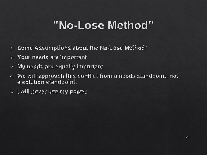 "No-Lose Method" Some Assumptions about the No-Lose Method: Your needs are important My needs