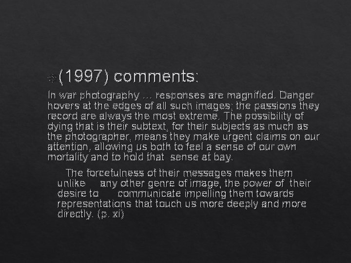  (1997) comments: In war photography … responses are magnified. Danger hovers at the