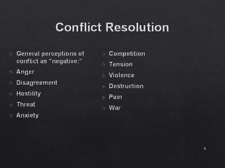 Conflict Resolution General perceptions of conflict as "negative: " Anger Disagreement Hostility Threat Anxiety