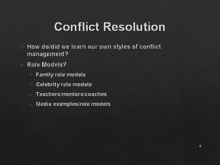 Conflict Resolution How do/did we learn our own styles of conflict management? Role Models?