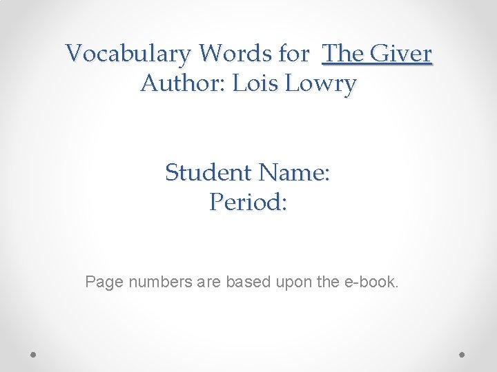 Vocabulary Words for The Giver Author: Lois Lowry Student Name: Period: Page numbers are