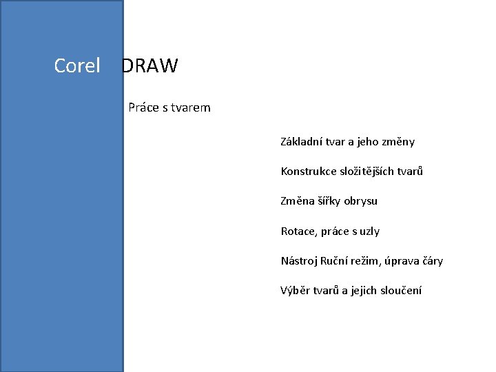 Corel DRAW Práce s tvarem Základní tvar a jeho změny Konstrukce složitějších tvarů Změna