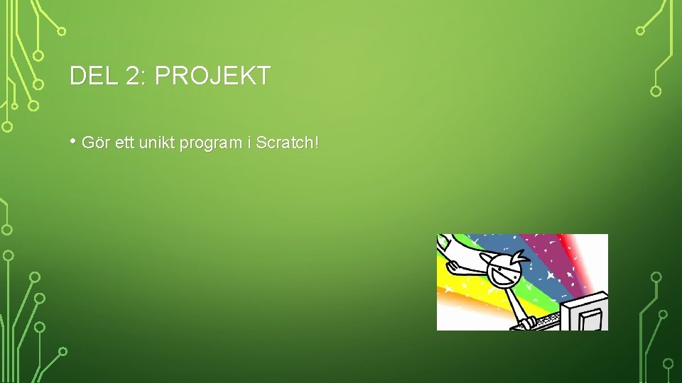 DEL 2: PROJEKT • Gör ett unikt program i Scratch! 