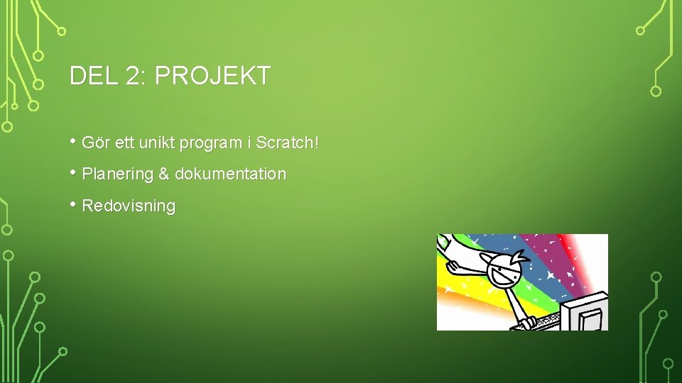 DEL 2: PROJEKT • Gör ett unikt program i Scratch! • Planering & dokumentation