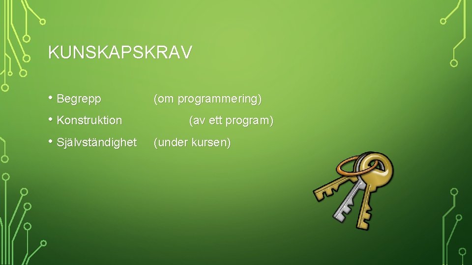 KUNSKAPSKRAV • Begrepp • Konstruktion • Självständighet (om programmering) (av ett program) (under kursen)