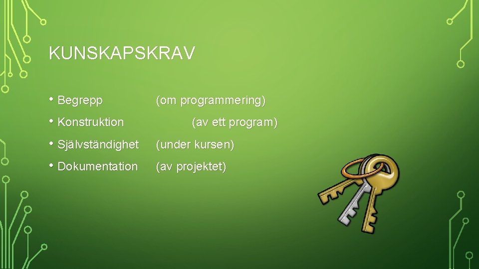 KUNSKAPSKRAV • Begrepp • Konstruktion • Självständighet • Dokumentation (om programmering) (av ett program)