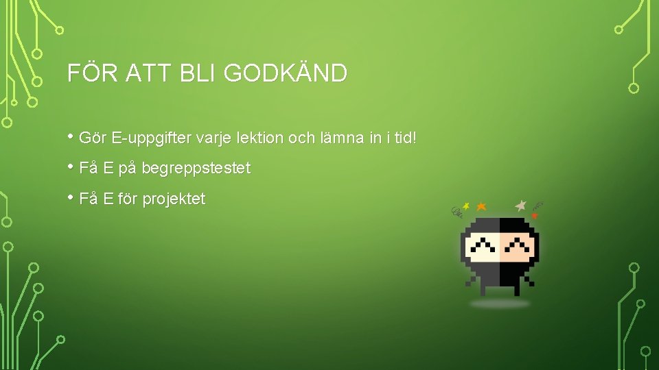 FÖR ATT BLI GODKÄND • Gör E-uppgifter varje lektion och lämna in i tid!