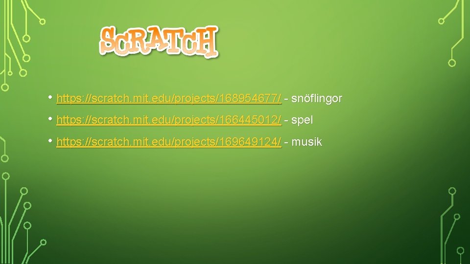  • https: //scratch. mit. edu/projects/168954677/ - snöflingor • https: //scratch. mit. edu/projects/166445012/ -