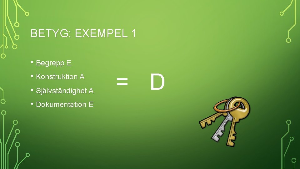 BETYG: EXEMPEL 1 • Begrepp E • Konstruktion A • Självständighet A • Dokumentation
