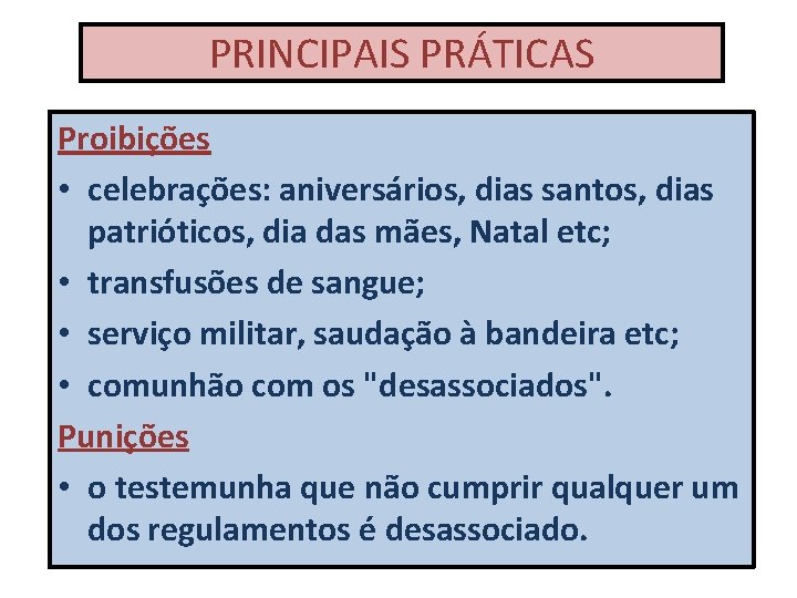 PRINCIPAIS PRÁTICAS Proibições • celebrações: aniversários, dias santos, dias patrióticos, dia das mães, Natal