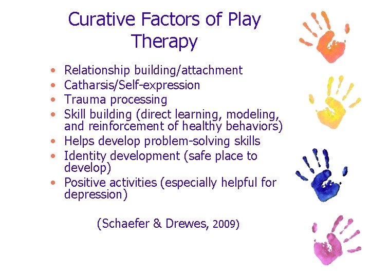 Curative Factors of Play Therapy • • Relationship building/attachment Catharsis/Self-expression Trauma processing Skill building