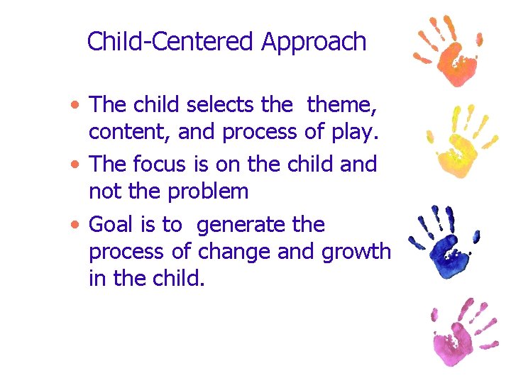 Child-Centered Approach • The child selects theme, content, and process of play. • The