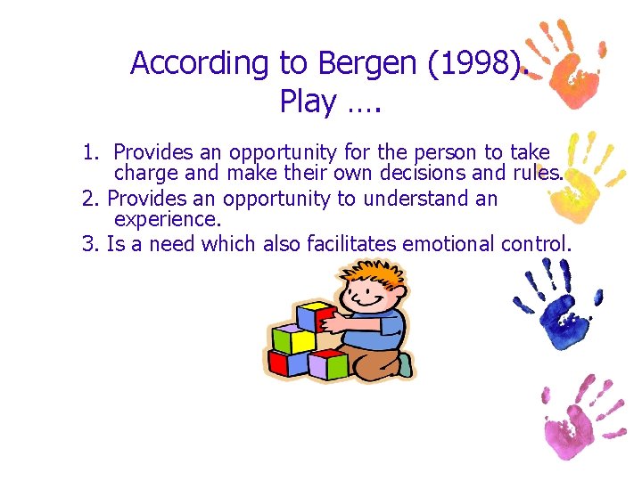 According to Bergen (1998). Play …. 1. Provides an opportunity for the person to