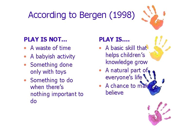 According to Bergen (1998) PLAY IS NOT… • A waste of time • A