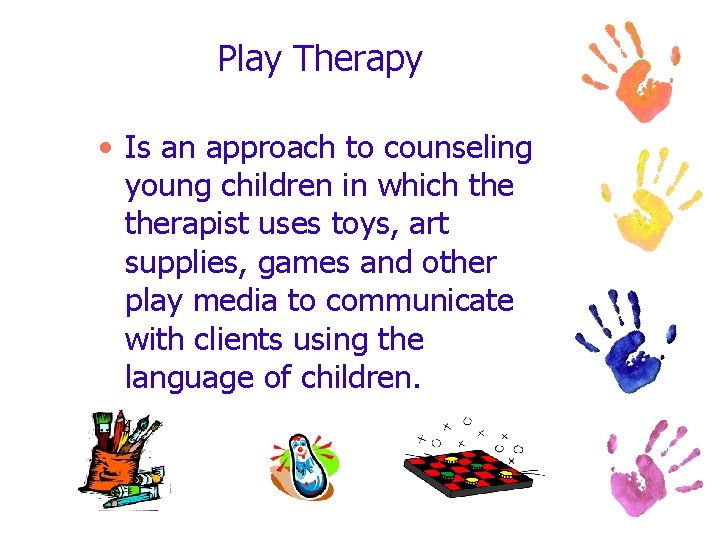 Play Therapy • Is an approach to counseling young children in which therapist uses