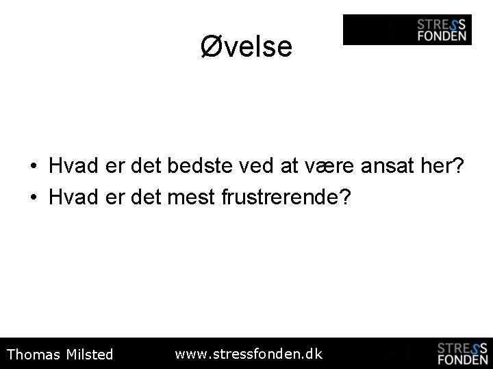 Øvelse • Hvad er det bedste ved at være ansat her? • Hvad er