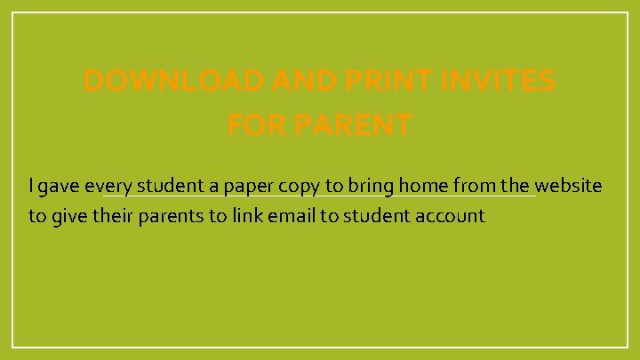 DOWNLOAD AND PRINT INVITES FOR PARENT I gave every student a paper copy to