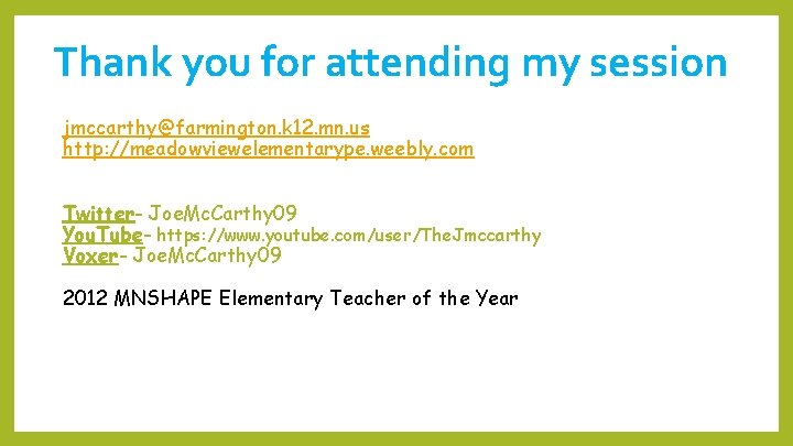 Thank you for attending my session jmccarthy@farmington. k 12. mn. us http: //meadowviewelementarype. weebly.