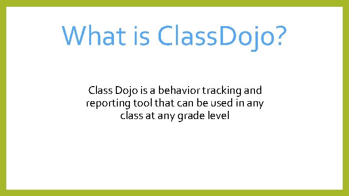 What is Class. Dojo? Class Dojo is a behavior tracking and reporting tool that