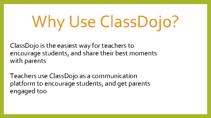 Why Use Class. Dojo? Class. Dojo is the easiest way for teachers to encourage