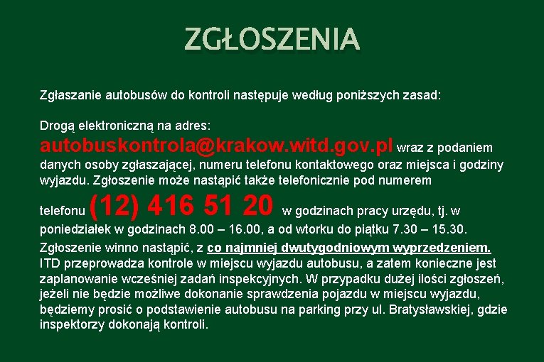 ZGŁOSZENIA Zgłaszanie autobusów do kontroli następuje według poniższych zasad: Drogą elektroniczną na adres: autobuskontrola@krakow.