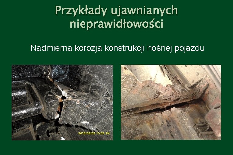 Przykłady ujawnianych nieprawidłowości Nadmierna korozja konstrukcji nośnej pojazdu 