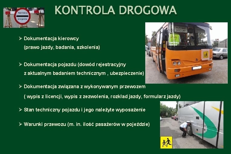 KONTROLA DROGOWA Ø Dokumentacja kierowcy (prawo jazdy, badania, szkolenia) Ø Dokumentacja pojazdu (dowód rejestracyjny