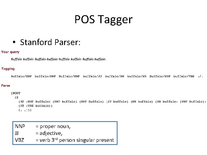 POS Tagger • Stanford Parser: NNP JJ VBZ = proper noun, = adjective, =