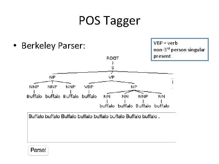 POS Tagger • Berkeley Parser: VBP = verb non-3 rd person singular present 