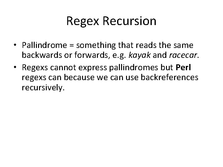 Regex Recursion • Pallindrome = something that reads the same backwards or forwards, e.