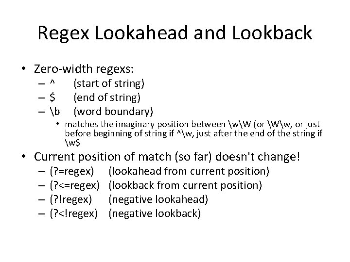 Regex Lookahead and Lookback • Zero-width regexs: – ^ –$ – b (start of