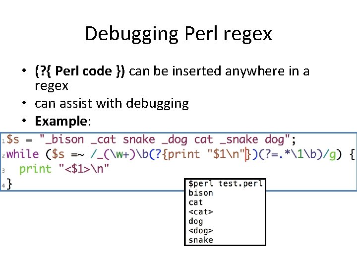 Debugging Perl regex • (? { Perl code }) can be inserted anywhere in