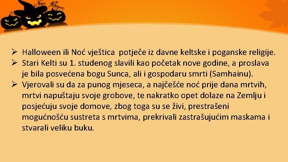 Ø Halloween ili Noć vještica potječe iz davne keltske i poganske religije. Ø Stari