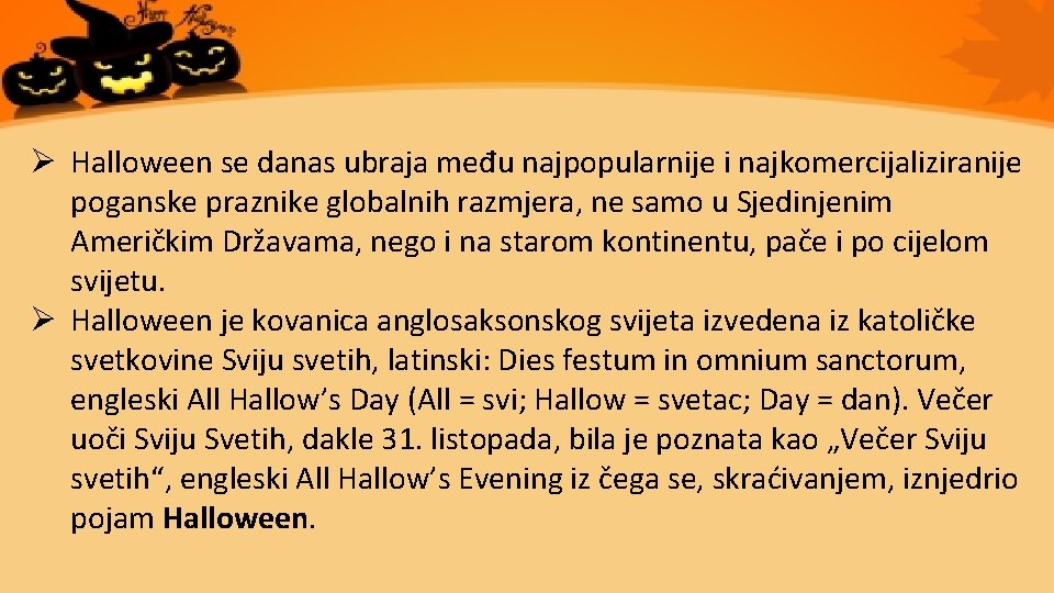 Ø Halloween se danas ubraja među najpopularnije i najkomercijaliziranije poganske praznike globalnih razmjera, ne