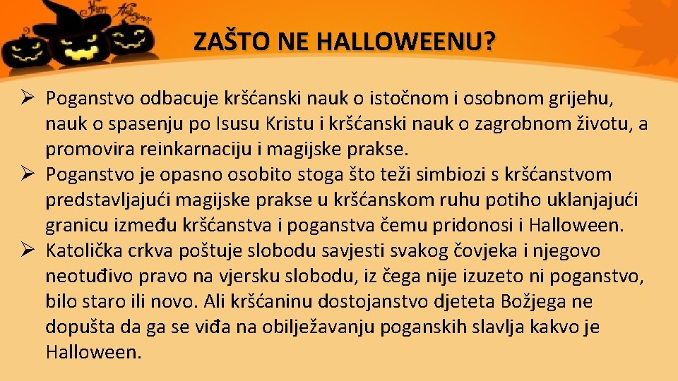 ZAŠTO NE HALLOWEENU? Ø Poganstvo odbacuje kršćanski nauk o istočnom i osobnom grijehu, nauk