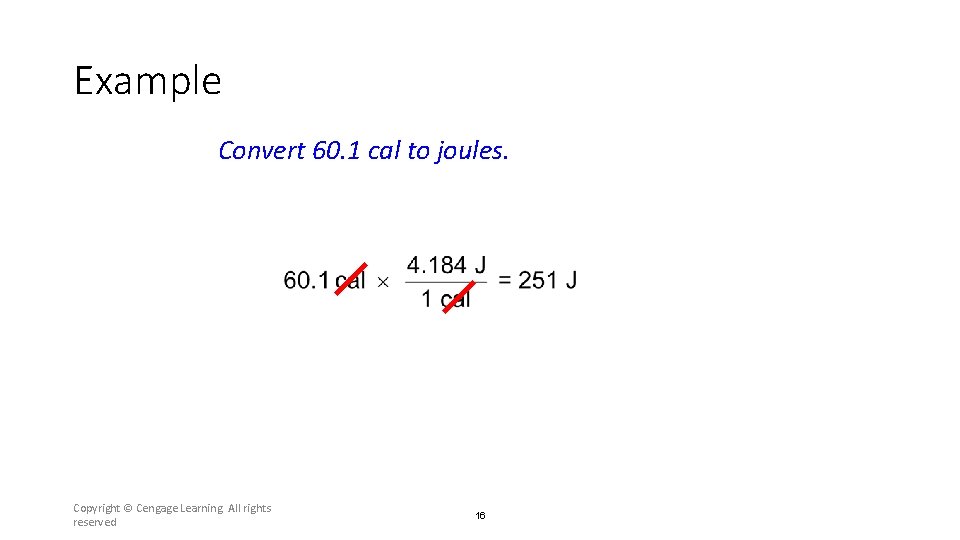 Example Convert 60. 1 cal to joules. Copyright © Cengage Learning. All rights reserved