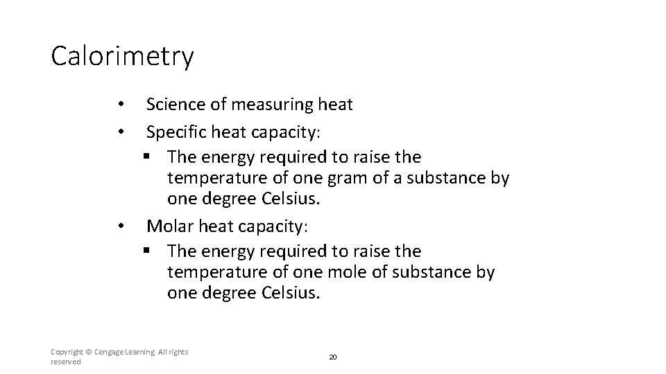 Calorimetry Science of measuring heat Specific heat capacity: § The energy required to raise