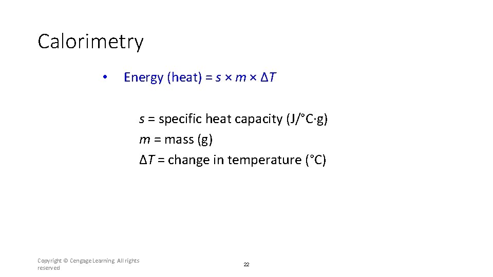 Calorimetry • Energy (heat) = s × m × ΔT s = specific heat