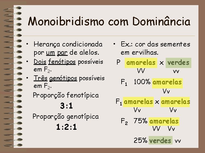 Monoibridismo com Dominância • Herança condicionada por um par de alelos. • Dois fenótipos